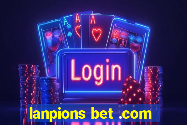 lanpions bet .com